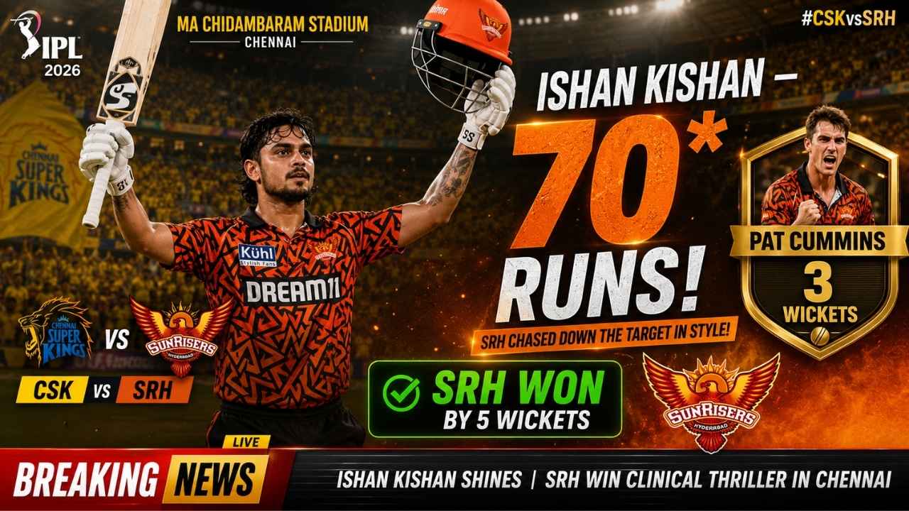 CSK vs SRH IPL 2026 Match Result Sunrisers Hyderabad Win Ishan Kishan 70 Runs